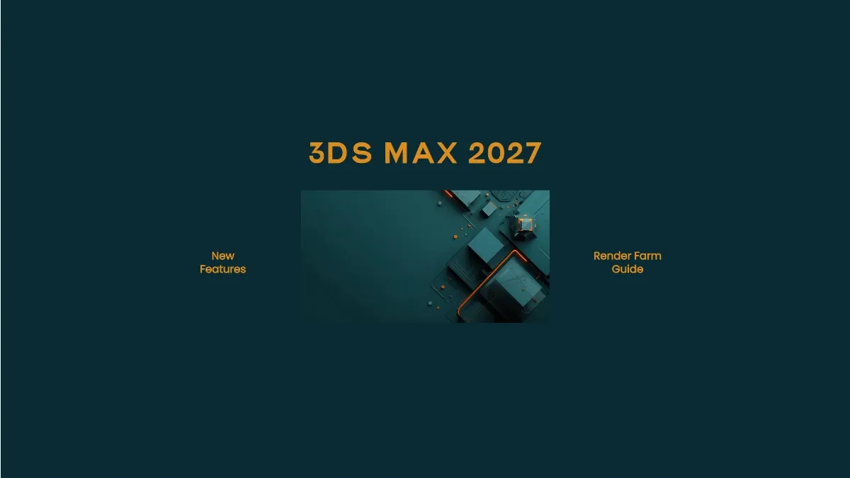 3ds Max 2027'deki Yenilikler: Özellikler, Render ve Render Farm Uyumluluğu