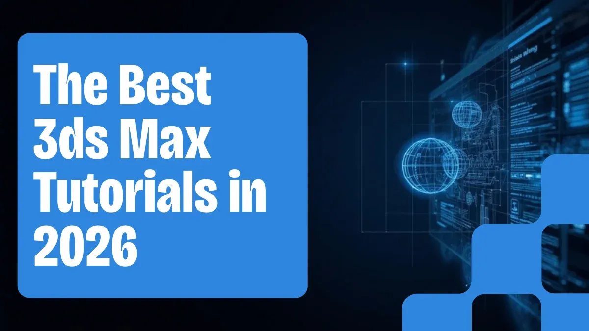 2026'da Başlayanlar ve Profesyoneller için En İyi 3ds Max Eğitimleri