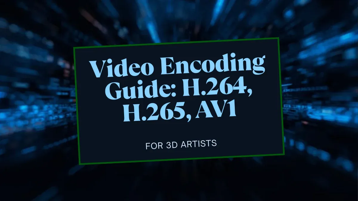 3D Sanatçılar için Video Kodlaması Rehberi: H.264, H.265 ve AV1