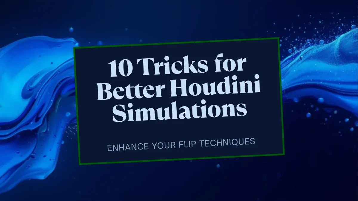 Houdini FLIP 유체 시뮬레이션을 더 잘 만드는 10가지 팁