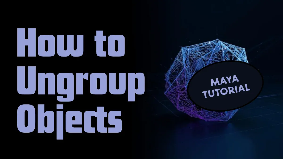 Como Desagrupar Objetos em Maya: Guia Completo de Fluxo de Trabalho