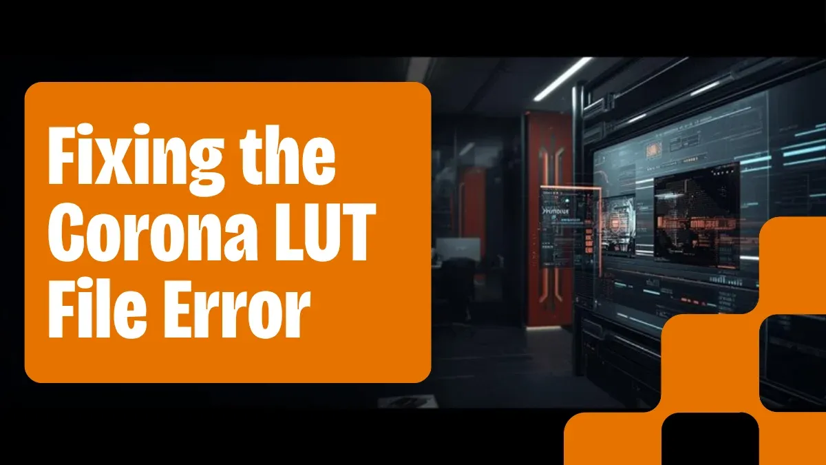 Corona Renderer'da "Error Loading LUT File" Hatası Nasıl Çözülür
