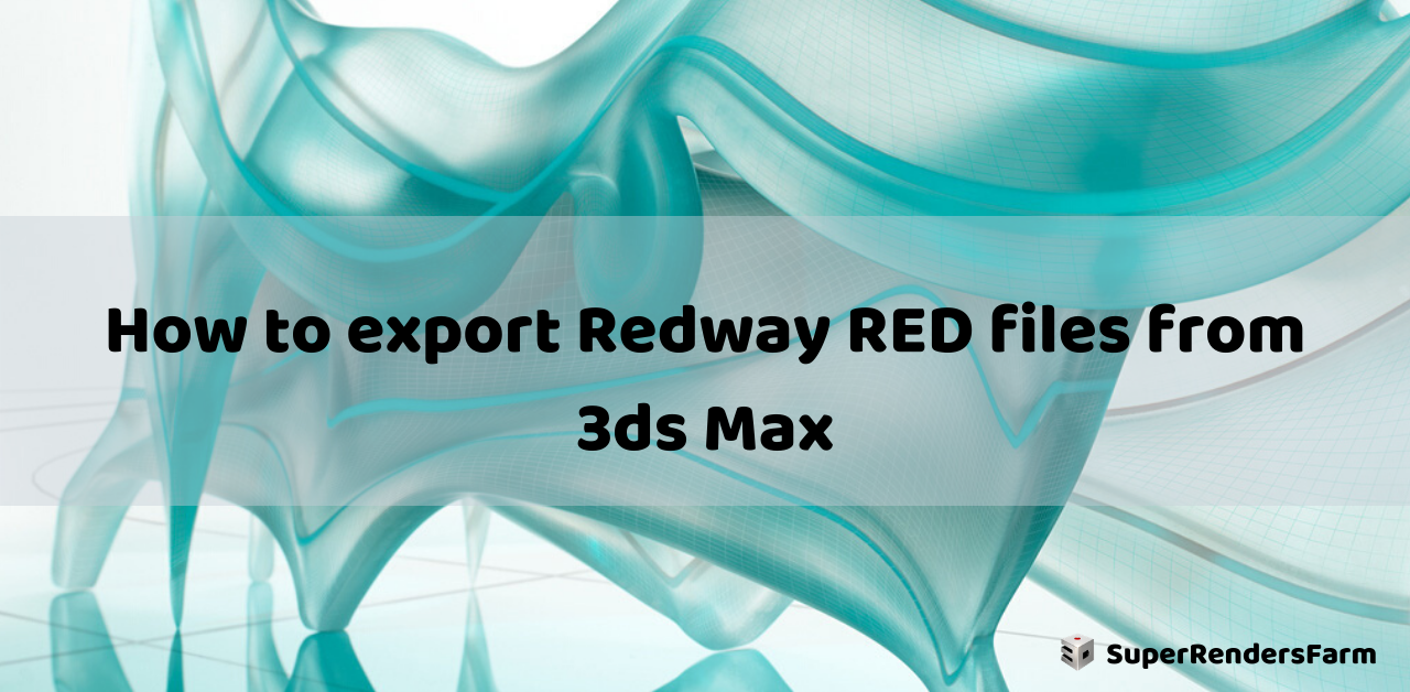How to export Redway RED files from 3ds Max