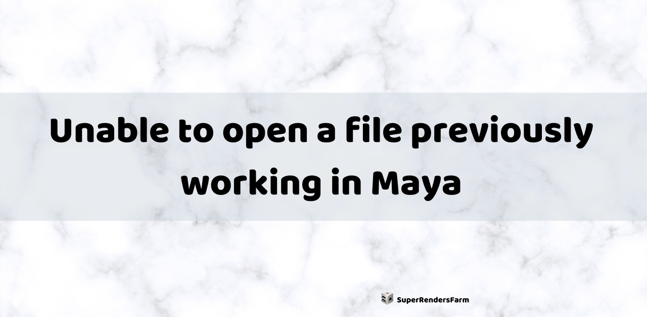 Unable to open a file previously working in Maya